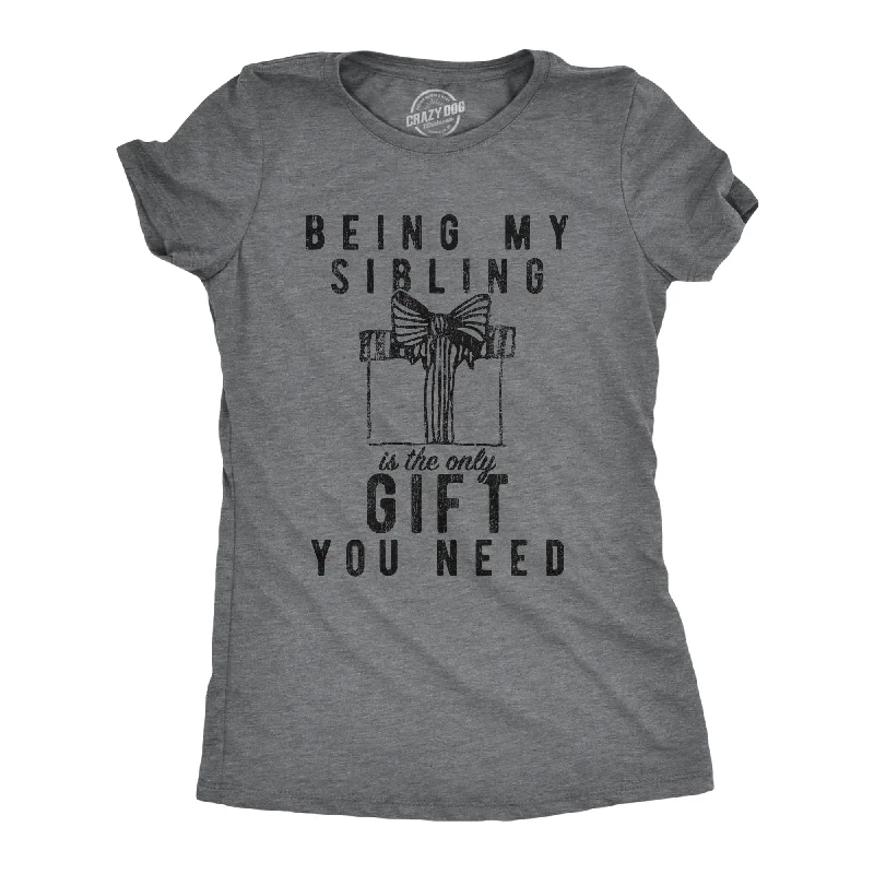 Graphic Print Women T Shirt for a Trendy StatementBeing My Sibling Is The Only Gift You Need Women's T Shirt